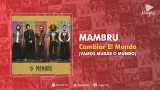 CAMBIAR EL MUNDO . Mambru (Vamos mudar o mundo)