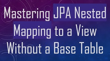 Mastering JPA Nested Mapping to a View Without a Base Table