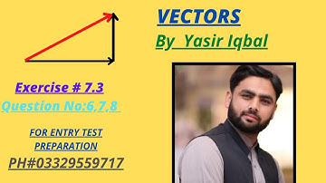 Vectors: Chapter 7, Exercise 7.3, Question NO# 6,7,8,9 --- With Entry Test Preparation