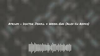 Atrium - Doctor Jekyll & Week End (Alex Remix)