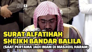 Surat Alfatihah Sheikh Bandar Balila Pertama Kali Mengimami Shalat di Masjidil Haram