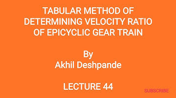 Lecture 44 | Tabular Method of Determining Velocity Ratio of Epicyclic Gear Train