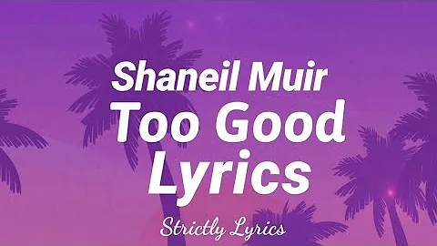 Shaneil Muir - Too Good Lyrics | Strictly Lyrics