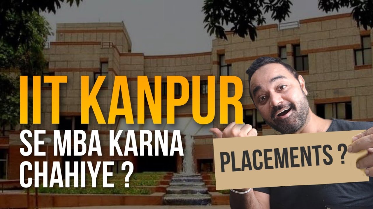 MBA from IIT Kanpur, Is it worth it or Not ? Batch Profile, Placements