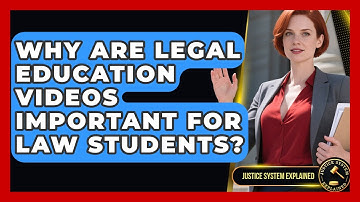 Why Are Legal Education Videos Important for Law Students? - Justice System Explained