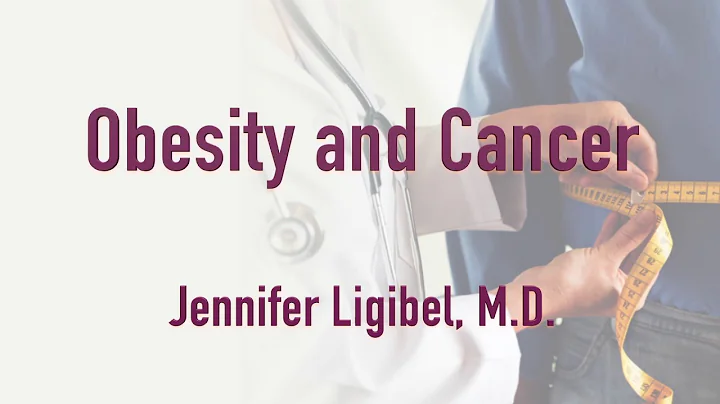 Obesity and Cancer - Jennifer Ligibel, MD