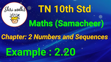 TN 10th Std (Samacheer) Maths Chapter: 2 Numbers and Sequences Example: 2.20