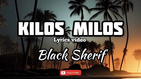 Black Sherif - Kilos Milos (lyrics)