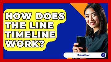 How Does The Line Timeline Work? - Be App Savvy