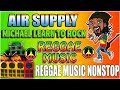 ALL TIME FAVORITE REGGAE MIX SONGS 2022 ⚡ MICHAEL LEARNS TO ROCK X AIR SUPPLY REGGAE COMPILATION 💖