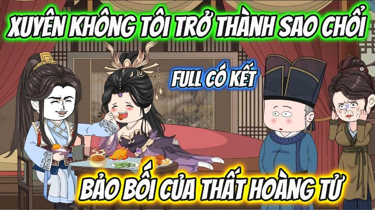 Xuyên Không Tôi Trở Thành Sao Chổi Bảo Bối Của Thất Hoàng Tử | Cún Con VietSub