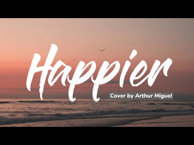 HAPPIER - COVER BY ARTHUR MIGUEL | LYRICS VIDEO class=