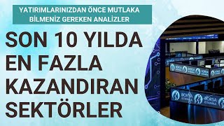 Yatirimlarinizdan Önce Mutlaka İzlemeli̇si̇ni̇z Son 10 Yilda En Fazla Kazandiran Sektörler