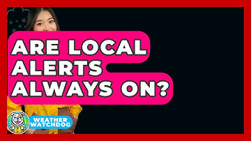 Are Local Alerts Always On? - Weather Watchdog