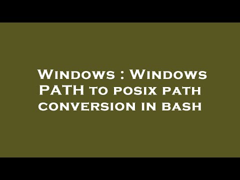 Windows : Windows PATH to posix path conversion in bash
