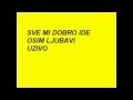 Sve Mi Dobro Ide Osim Ljubavi UZIVO LIVE 