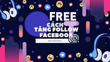 Cách Tăng Follow Facebook Mới Nhất 2022 | Tăng Follow Fb Cá Nhân Không Tụt, Không Checkpoint 2022