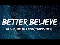 Belly The Weeknd Young Thug Better Believe Lyrics 