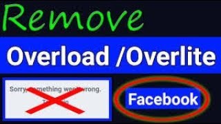 How To Remove Overlite/Overload Facebook Account Andriod/pc.