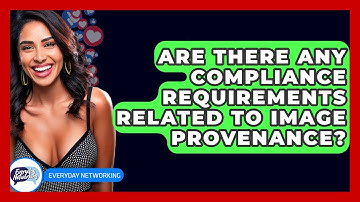 Are There Any Compliance Requirements Related To Image Provenance? - Everyday-Networking