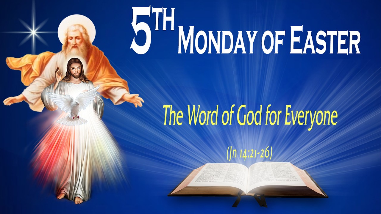 MONDAY OF THE FIFTH WEEK OF EASTER - Gospel (John 14:21-26) THE WORD OF GOD FOR EVERYONE