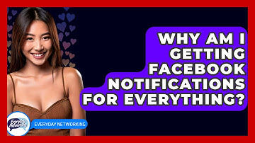 Why Am I Getting Facebook Notifications For Everything? - Everyday-Networking