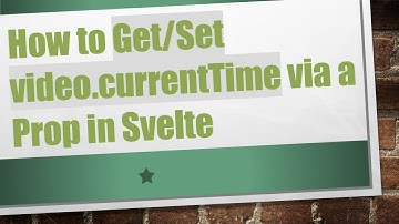 How to Get/Set video.currentTime via a Prop in Svelte