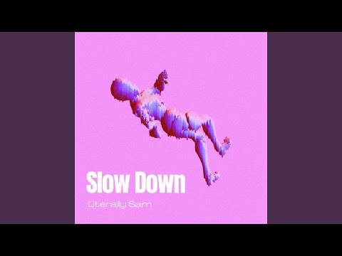 Literally Slow Down
