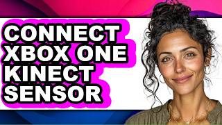 How to Connect Xbox One Kinect Sensor - Full Guide