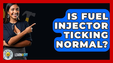 Is Fuel Injector Ticking Normal? - LearnToDIY360.com