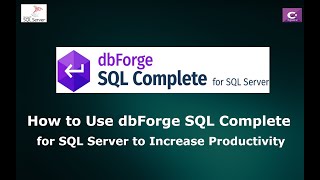 How to Use dbForge SQL Complete for SQL Server to Increase Productivity