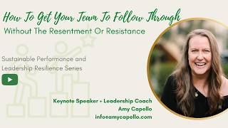 How To Get Your Team To Follow Through Without The Resentment Or Resistance