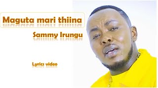 Maguta mari thina - Sammy Irungu | Lyrics video | 2023