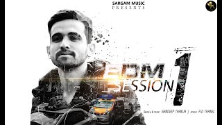 EDM SESSION 1 || SANDEEP THAKUR || SARGAM MUSIC || RD THANEL||PAHADI REMIX EDM 2022