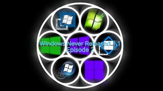 Windows Never Released 1.1 Episode 2: I ran out of cool names so I'll just call this that