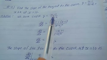 Find the slope of the tangent to the curve y = (x - 1)/(x - 2), x ≠ 2 at x = 10.