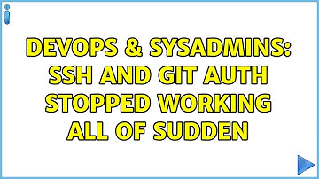 DevOps & SysAdmins: SSH and GIT auth stopped working all of sudden