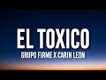 Grupo Firme x Carin Leon - El Toxico (Letra/Lyrics)