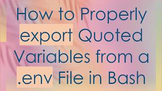 How to Properly export Quoted Variables from a .env File in Bash