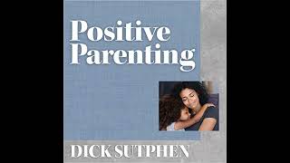 Positive Parenting by Dick Sutphen | Full Audiobook
