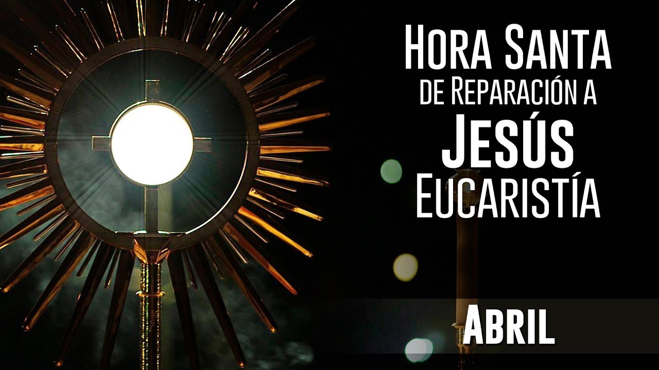 Horas Santas de Reparación a Jesús Eucaristía - Hora Santa dedicada al