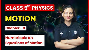 Motion - Numericals on Equations of Motion | Class 9th Physics Chapter 8 CBSE 2024-25