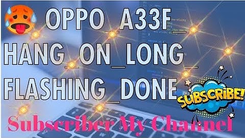 🥵 OPPO_A33F_HANG_ON_LONG_ FLASHING_DONE 😇✅