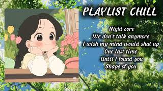 PLAYLIST CHILL #2 NIGHT CORE, WE DON'T TALK ANYMORE, ONE LAST TIME,...#chill #xuhuong #music #USUK