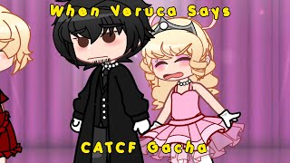 When Veruca Says Catcf Gacha