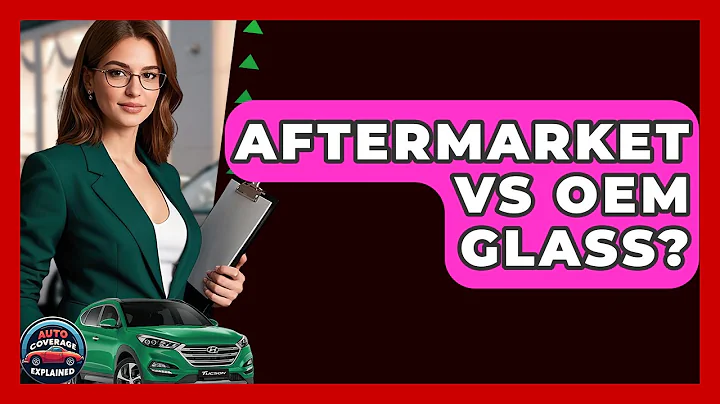 Aftermarket Vs OEM Glass? - Auto Coverage Explained