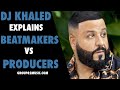 DJ Khaled Explains Beatmakers vs Producers