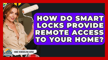 How Do Smart Locks Provide Remote Access To Your Home? - Home Remodeling Gurus