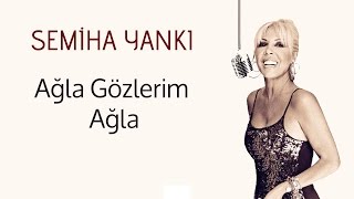 SEMİHA YANKI - AĞLA GÖZLERİM AĞLA Resimi