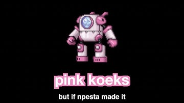 Pink Koeks / If You Wanna but if npesta made it (Version 3.0)